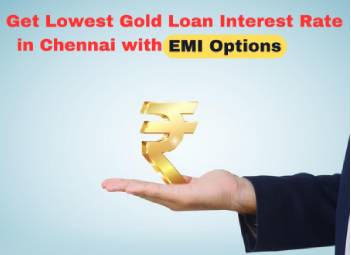 Get Lowest Gold Loan Interest Rate in Chennai with EMI Options